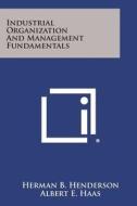 Industrial Organization and Management Fundamentals di Herman B. Henderson edito da Literary Licensing, LLC