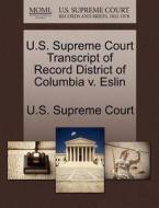 U.s. Supreme Court Transcript Of Record District Of Columbia V. Eslin edito da Gale, U.s. Supreme Court Records