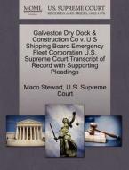 Galveston Dry Dock & Construction Co V. U S Shipping Board Emergency Fleet Corporation U.s. Supreme Court Transcript Of Record With Supporting Pleadin di Maco Stewart edito da Gale, U.s. Supreme Court Records