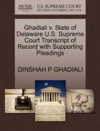 Ghadiali V. State Of Delaware U.s. Supreme Court Transcript Of Record With Supporting Pleadings di Dinshah P Ghadiali edito da Gale Ecco, U.s. Supreme Court Records