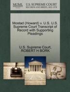 Mostad (howard) V. U.s. U.s. Supreme Court Transcript Of Record With Supporting Pleadings di Robert H Bork edito da Gale, U.s. Supreme Court Records