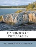 Handbook Of Physiology... di William Dobinson Halliburton edito da Nabu Press