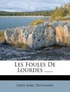 Les Foules De Lourdes ...... di Joris-karl Huysmans edito da Nabu Press