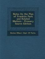 Notes on the Plan of Franklin Park and Related Matters edito da Nabu Press