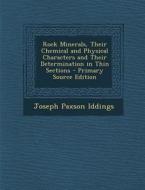 Rock Minerals, Their Chemical and Physical Characters and Their Determination in Thin Sections di Joseph Paxson Iddings edito da Nabu Press