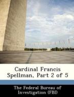 Cardinal Francis Spellman, Part 2 Of 5 edito da Bibliogov