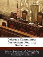 Colorado Community Corrections Auditing Guidelines edito da Bibliogov