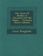 The Curse of Koshiu: A Chronicle of Old Japan... - Primary Source Edition di Lewis Wingfield edito da Nabu Press