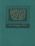 Proceedings of the Ohio Association of Union Ex-Prisoners of War: At the Reunion Held at Dayton, O., July 29, 30 and 31, 1884, with Register of Member edito da Nabu Press