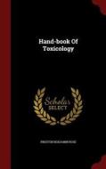 Hand-book Of Toxicology di Preston Benjamin Rose edito da Andesite Press