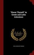Know Thyself In Greek And Latin Literature di Eliza Gregory Wilkins edito da Andesite Press