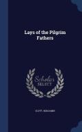 Lays Of The Pilgrim Fathers di Scott Benjamin edito da Sagwan Press