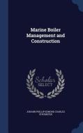 Marine Boiler Management And Construction di Johann Phillip Edmond Charles Stromeyer edito da Sagwan Press