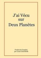 J'ai Vecu Sur Deux Planetes di Guy Frebault edito da Lulu.com