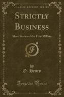 Strictly Business di O Henry edito da Forgotten Books