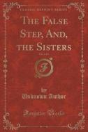 The False Step, And, The Sisters, Vol. 2 Of 3 (classic Reprint) di Unknown Author edito da Forgotten Books