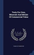 Tests For Ores, Minerals And Metals Of Commercial Value di Frank List McMechen edito da Sagwan Press