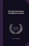 The Collected Poems Of Willima H. Davies di W H 1871-1940 Davies edito da Palala Press