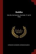 Buddha: His Life, His Doctrine, His Order, Tr. by W. Hoey di Hermann Oldenberg, Hermann Buddha edito da CHIZINE PUBN