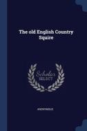 The Old English Country Squire di ANONYMOUS edito da Lightning Source Uk Ltd