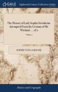 The History Of Lady Sophia Sternheim. At di SOPHIE VON LA ROCHE edito da Lightning Source Uk Ltd