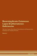 Reversing Acute Cutaneous Lupus Erythematosus: Deficiencies The Raw Vegan Plant-Based Detoxification & Regeneration Work di Health Central edito da LIGHTNING SOURCE INC