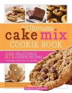 The Ultimate Cake Mix Cookie Book: More Than 375 Delectable Cookie Recipes That Begin with a Box of Cake Mix di Camilla Saulsbury edito da CUMBERLAND HOUSE PUB