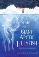 The Search For The Giant Arctic Jellyfish di Chloe Savage edito da Walker Books Ltd