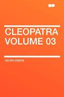 Cleopatra Volume 03 di Georg Ebers edito da HardPress Publishing