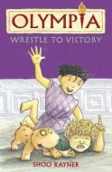 Wrestle To Victory di Shoo Rayner edito da Hachette Children\'s Books