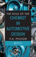 The Role of the Chemist in Automotive Design di H. K. Phlegm edito da CRC Press