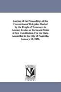 Journal of the Proceedings of the Convention of Delegates Elected by the People of Tennessee, to Amend, Revise, or Form  di Tennessee edito da UNIV OF MICHIGAN PR