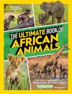 The Ultimate Book of African Animals (Library Edition) di Dereck Joubert, Beverly Joubert edito da NATL GEOGRAPHIC SOC
