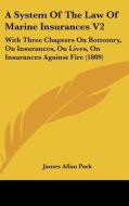 A System Of The Law Of Marine Insurances V2 di James Allan Park edito da Kessinger Publishing Co