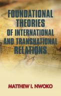 Foundational Theories of International and Transnational Relations di Matthew I. Nwoko edito da iUniverse
