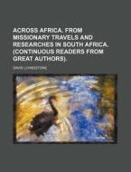Across Africa. From Missionary Travels A di David Livingstone edito da Rarebooksclub.com