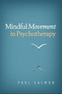 Mindful Movement in Psychotherapy di Paul Salmon edito da GUILFORD PUBN