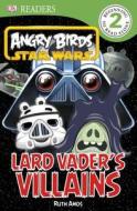Angry Birds Star Wars: Lard Vader's Villains di Ruth Amos edito da DK Publishing (Dorling Kindersley)