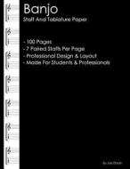 Banjo - Staff and Tablature Paper: Professional Staff and Tablature Notebook for Banjo Artists di Joe Dolan edito da Createspace