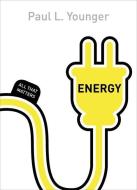 Energy: All That Matters di Paul L. Younger edito da John Murray Press