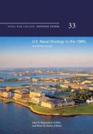 U.S. Naval Strategy in the 1980s: Selected Documents: Naval War College Newport Papers 33 di Naval War College Press edito da Createspace