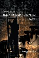 The Numeric Medium Part 2: Energy Emission di Tyrone Pearson edito da ROSEDOG BOOKS