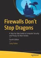 Firewalls Don't Stop Dragons: A Step-By-Step Guide to Computer Security and Privacy for Non-Techies di Carey Parker edito da APRESS