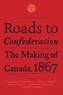 Roads to Confederation di Jacqueline D. Krikorian, David R. Cameron, Marcel Martel edito da University of Toronto Press