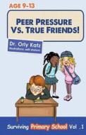 Peer Pressure vs. True Friends di Orly Katz, Dr Orly Katz edito da Createspace