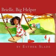 Brielle, Big Helper di Esther Slade edito da Createspace