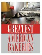 Greatest American Bakeries: Top 100 di Alex Trost, Vadim Kravetsky edito da Createspace