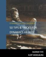 50 Tips & Tricks Fur Dynamics Ax 2012 di Murray Fife edito da Createspace