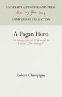 A Pagan Hero: An Interpretation of Mersault in Camus' the Stranger di Robert Champigny edito da UNIV PENN PR ANNIVERSARY COLLE