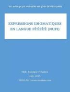Expressions Idiomatiques En Langue Fe'efe'e (Nufi) di Shck Rodrigue Tchamna edito da Createspace